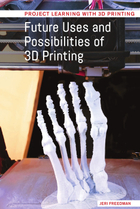 Future Uses and Possibilities of 3D Printing, ed. , v. 