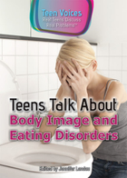 Teens Talk About Body Image and Eating Disorders, ed. , v. 