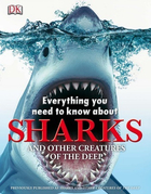 Everything You Need to Know about Sharks and Other Creatures of the Deep, ed. , v. 
