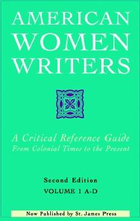 American Women Writers: A Critical Reference Guide from Colonial Times to the Present, ed. 2, v. 