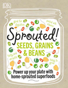 Sprouted! Seeds, Grains & Beans, ed. , v. 
