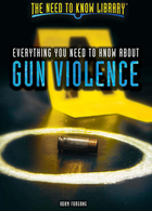 Everything You Need to Know About Gun Violence, ed. , v. 