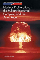 Nuclear Proliferation, the Military-Industrial Complex, and the Arms Race, ed. , v. 
