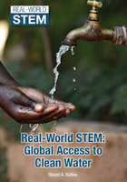 Real-World STEM: Global Access to Clean Water, ed. , v. 