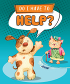 Do I Have to Help?, ed. , v. 