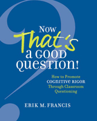 Now That's a Good Question! How to Promote Cognitive Rigor Through Classroom Questioning, ed. , v. 