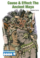 Cause & Effect: The Ancient Mayans, ed. , v. 