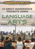 10 Great Makerspace Projects Using Language Arts, ed. , v. 