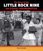 The Story of the Little Rock Nine and School Desegregation in Photographs, ed. , v. 
