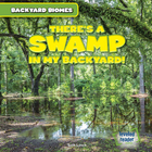 There's a Swamp in My Backyard!, ed. , v. 
