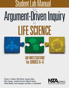 Student Lab Manual for Argument-Driven Inquiry in Life Science: Lab Investigations for Grades 6-8, ed. , v. 