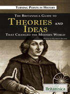 The Britannica Guide to Theories and Ideas That Changed the Modern World, ed. , v. 