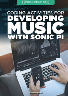 Coding Activities for Developing Music with Sonic Pi, ed. , v. 