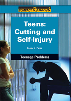 Teens: Cutting and Self-Injury, ed. , v. 